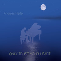 Andreas Hertel - Only Trust Your Heart