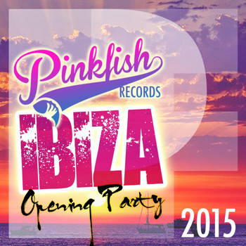 Various Artists - Pink Fish Records Ibiza Opening Party 2015