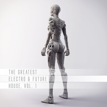 Various Artists - The Greatest Electro & Future House, Vol. 1