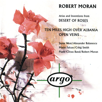 Piano Circus - Robert Moran: Desert of Roses; Open Veins; Ten Miles High Over Albania
