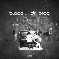 Blade feat. Dr. Prog - Music Is Your Relegion