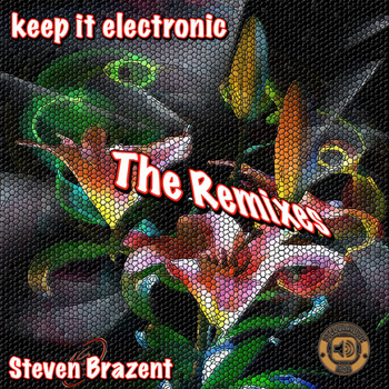Steven Brazent - Keep It Electronic - The Remixes
