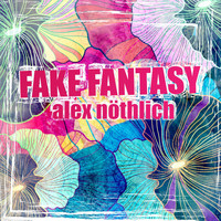 Alex Nöthlich - Fake Fantasy