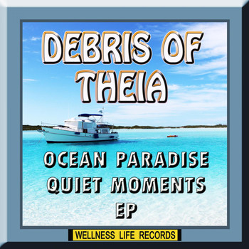 Debris of Theia - Ocean Paradise Quiet Moments EP