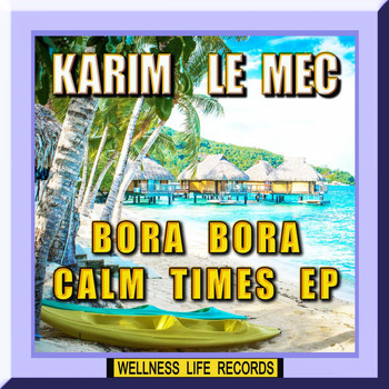 Karim Le Mec - Bora Bora Calm Times EP