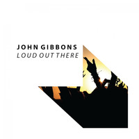 John Gibbons - Loud out There