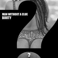 Man Without A Clue - Booty