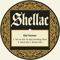 Gid Tanner - You´ve Got to Stop Drinking Shine