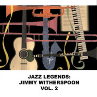 Jimmy Witherspoon - Jazz Legends: Jimmy Witherspoon, Vol. 2
