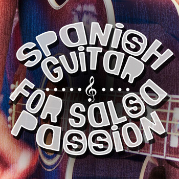 Spanish Guitar Music|Salsa All Stars|Salsa Passion - Spanish Guitar for Salsa Passion