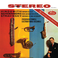 Eastman Wind Ensemble, Frederick Fennell - Hindemith: Symphony in B Flat; Schoenberg: Theme & Variations; Stravinsky: Symphonies for Wind