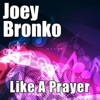 Joey Bronko - Like a Prayer