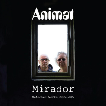 Animat - Mirador: Selected Works 2005-2015