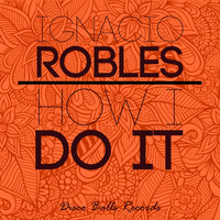 Ignacio Robles - How I Do It