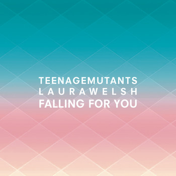Teenage Mutants x Laura Welsh - Falling for You (Radio Edit)