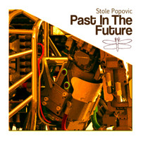 Stole Popovic - Past in the Future