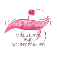 Miles Davis, Sonny Rollins - Days To Come