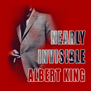 Albert King - Nearly Invisible