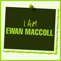 Ewan MacColl - I Am Ewan MacColl