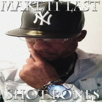 Shot Bonez - Make It Last