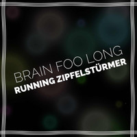 Brain Foo Long - Running Zipfelstürmer