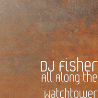 DJ Fisher - All Along the Watchtower