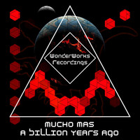 Mucho Mas - A Billion Years Ago