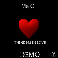 Me G - Think I'm in Love Demo