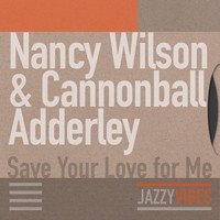 Nancy Wilson & Cannonball Adderley - Save Your Love for Me