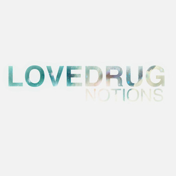 Lovedrug - Notions