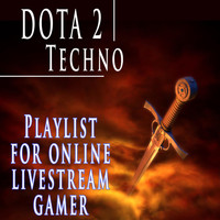 D.J. Mash Up - Dota 2 Techno Playlist for Online Livestream Gamer