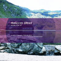 Francois Bresez - House Funk EP