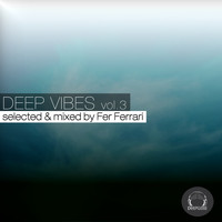 Fer Ferrari - Deep Vibes, Vol. 3 (Selected & Mixed by Fer Ferrari)