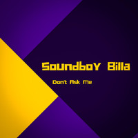 Soundboy Billa - Don't Ask Me