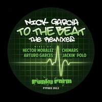Nick Garcia - To The Beat (The Remixes)