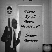 Rasmir Mantree - House By All Means Necessary