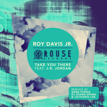 Roy Davis Jr. - Take You There (feat. J.R. Jordan)