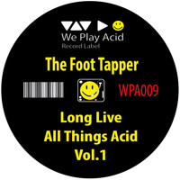 The Foot Tapper - Long Live All Things Acid, Vol. 1