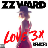 ZZ Ward - LOVE 3X Remixes (Explicit)