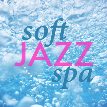 Smooth Jazz Spa|Soft Jazz Music - Soft Jazz Spa