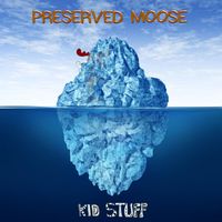 Kid Stuff - Preserved Moose (Explicit)