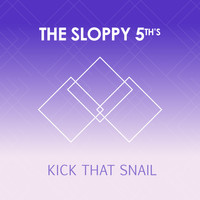 The Sloppy 5th's - Kick That Snail - Single