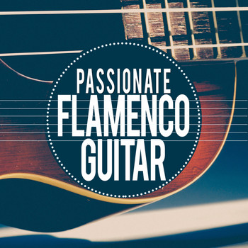 Latin Passion|Flamenco Guitar Masters|Guitare Flamenco - Passionate Flamenco Guitar