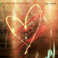 Ryan Sutter - Blood and Scotch / Valentine