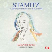 Carl Stamitz - Stamitz: Clarinet Concerto No. 10 in B-Flat Major (Digitally Remastered)