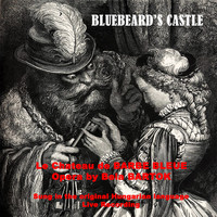 Bela Bartok - Bela Bartok - Bluebeard&apos;s Castle - Opera in One Act (Live Recording Version)