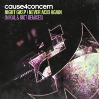 Cause4Concern - Night Gasp / Never Acid Again (Mikal & Riot Remixes)
