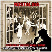 Harry Roy, Lew Stone, Roy Fox and Ray Noble - Nostalgia : Four Great British Dance Bands