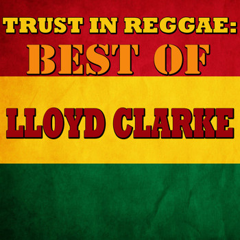 Lloyd Clarke - Trust In Reggae: Best Of Lloyd Clarke