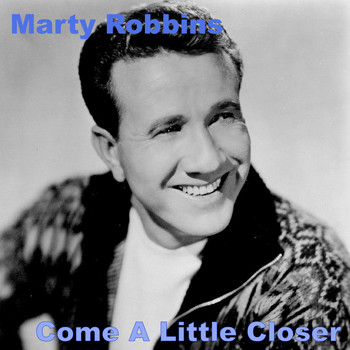 Marty Robbins - Come A Little Bit Closer
